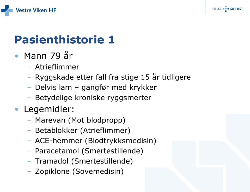 Legemidler: Marevan (Mot blodpropp) Betablokker (Atrieflimmer) ACE-hemmer