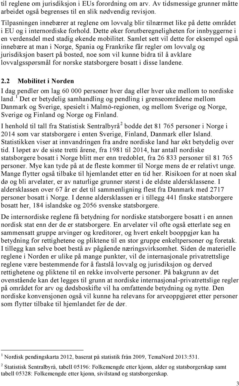 Dette øker forutberegneligheten for innbyggerne i en verdensdel med stadig økende mobilitet.