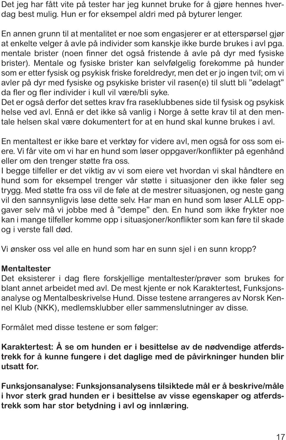 mentale brister (noen finner det også fristende å avle på dyr med fysiske brister).