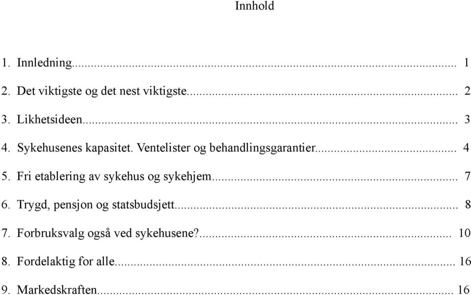 Fri etablering av sykehus og sykehjem... 7 6. Trygd, pensjon og statsbudsjett... 8 7.