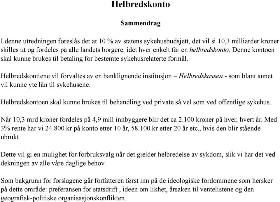 Helbredskontiene vil forvaltes av en banklignende institusjon Helbredskassen - som blant annet vil kunne yte lån til sykehusene.