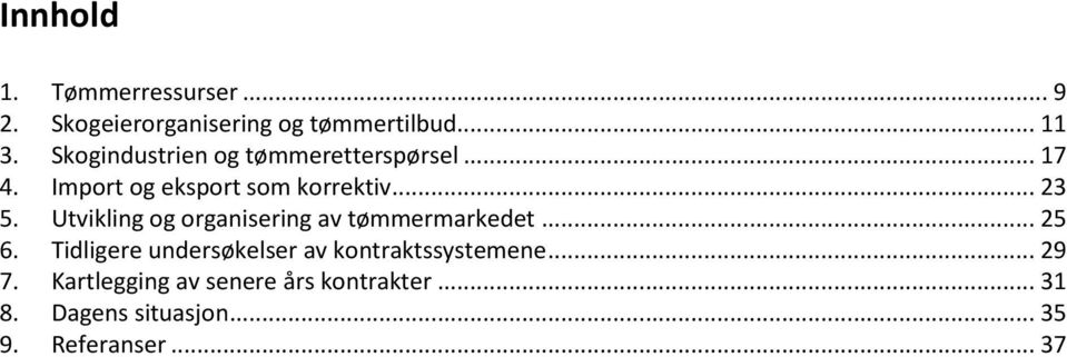 Utvikling og organisering av tømmermarkedet... 25 6.