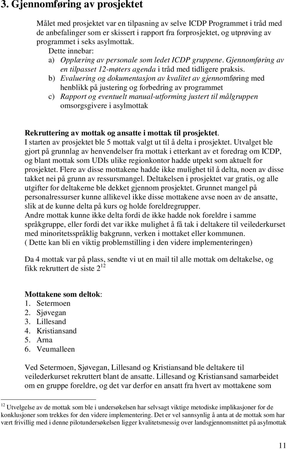 b) Evaluering og dokumentasjon av kvalitet av gjennomføring med henblikk på justering og forbedring av programmet c) Rapport og eventuelt manual-utforming justert til målgruppen omsorgsgivere i