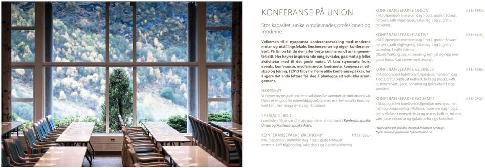 Her høyrer inspirerande omgjevnader, god mat og felles aktivitetar med til det gode møtet. Vi kan: styremøte, kurs, events, konferansar, medlemsmøte, landsmøte, kongressar, selskap og feiring.