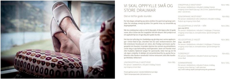 Vårt ynskje er at eit opphald hjå oss vil gje deg den gode stunda. Her kan du tulle deg inn i badekåpa og gle deg over varme opplevingar i Union Bad & Spa. Utandørs kan du nyte verdsarvnaturen.