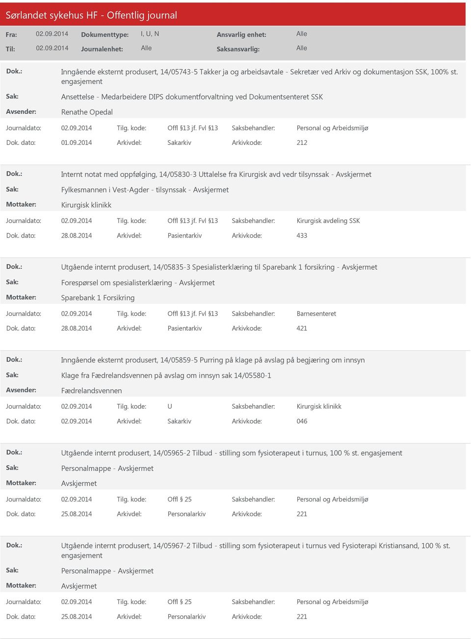 2014 Arkivdel: Sakarkiv Internt notat med oppfølging, 14/05830-3 ttalelse fra Kirurgisk avd vedr tilsynssak - Fylkesmannen i Vest-Agder - tilsynssak - Kirurgisk klinikk Kirurgisk avdeling SSK Dok.