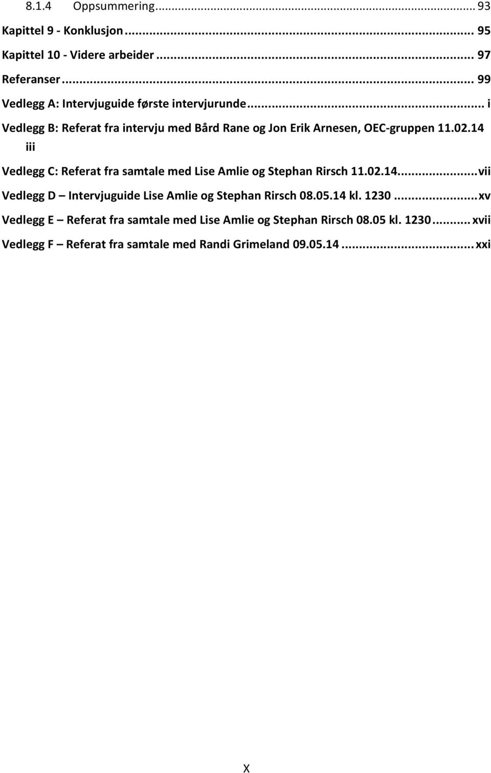 02.14 iii Vedlegg C: Referat fra samtale med Lise Amlie og Stephan Rirsch 11.02.14... vii Vedlegg D Intervjuguide Lise Amlie og Stephan Rirsch 08.