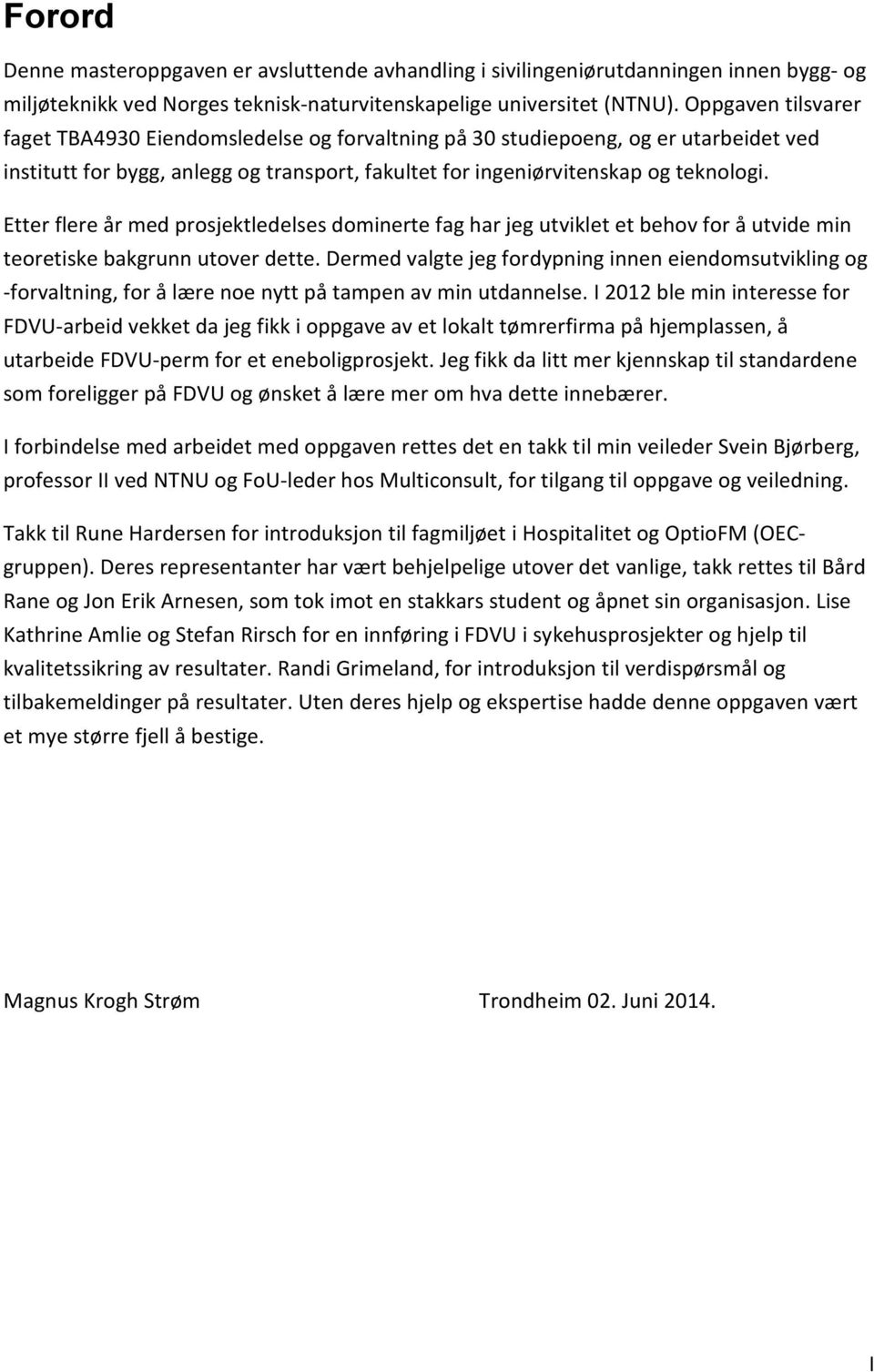 Etter flere år med prosjektledelses dominerte fag har jeg utviklet et behov for å utvide min teoretiske bakgrunn utover dette.