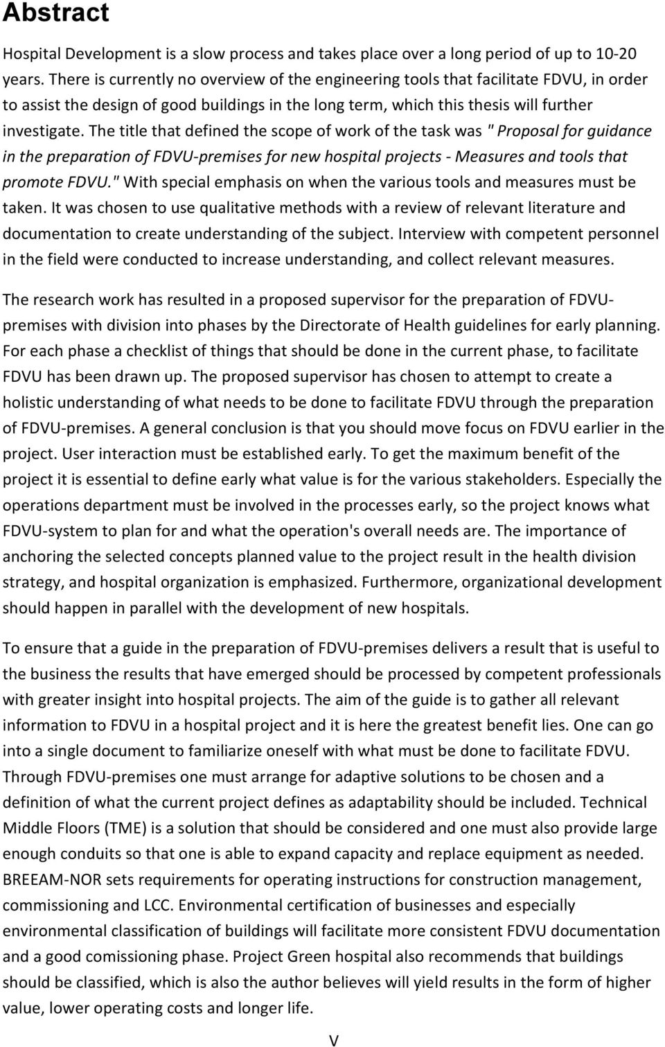 The title that defined the scope of work of the task was " Proposal for guidance in the preparation of FDVU-premises for new hospital projects - Measures and tools that promote FDVU.