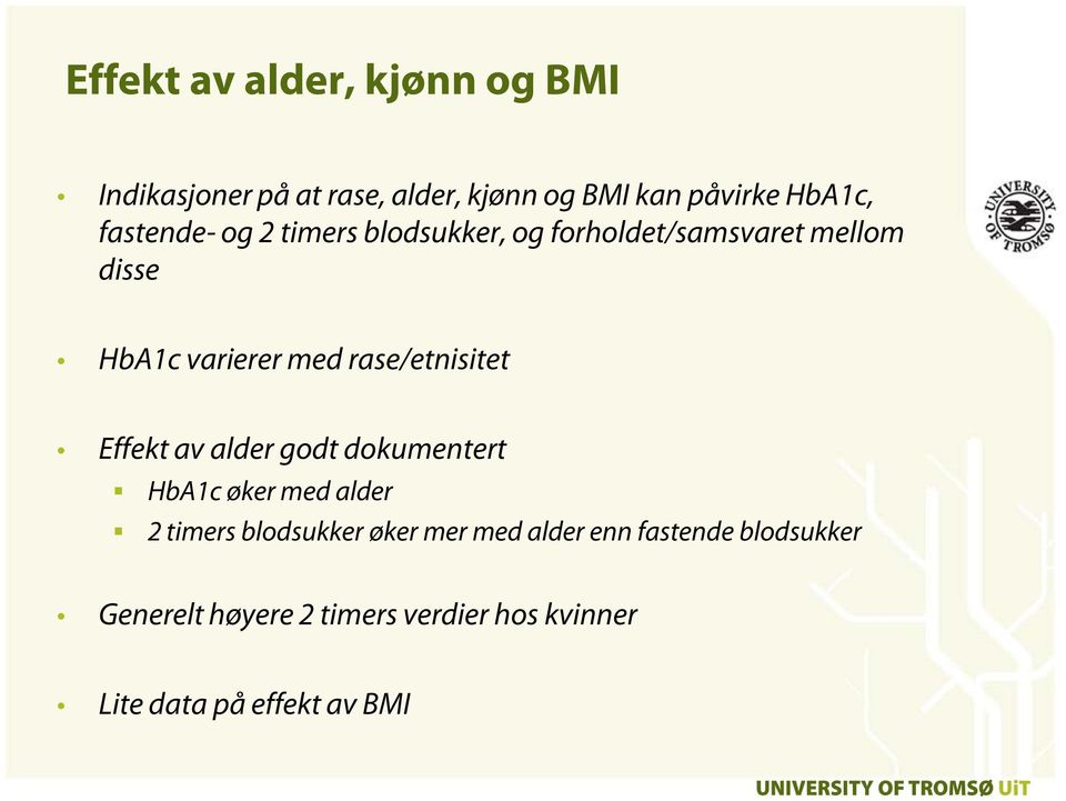 rase/etnisitet Effekt av alder godt dokumentert HbA1c øker med alder 2 timers blodsukker øker