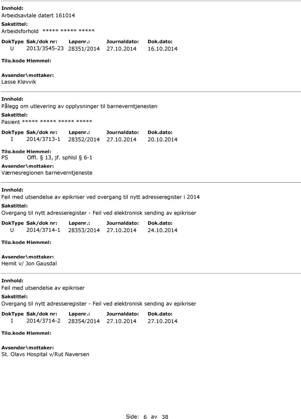 2014 Lasse Kløvvik Pålegg om utlevering av opplysninger til barneverntjenesten Pasient ***** ***** ***** ***** 2014/3713-1 28352/2014 Værnesregionen