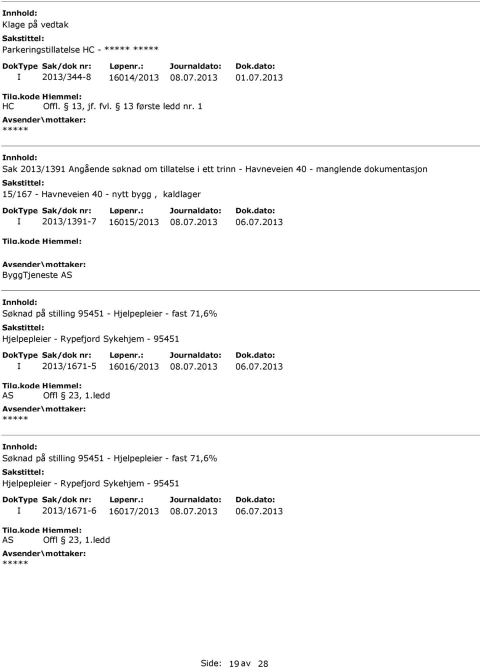 40 - nytt bygg, kaldlager 2013/1391-7 16015/2013 ByggTjeneste Søknad på stilling 95451 - Hjelpepleier - fast 71,6%