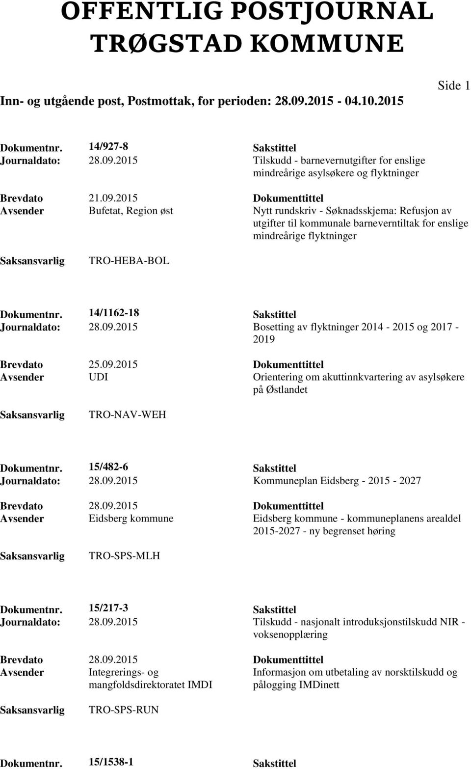 2015 Dokumenttittel Avsender Bufetat, Region øst Nytt rundskriv - Søknadsskjema: Refusjon av utgifter til kommunale barneverntiltak for enslige mindreårige flyktninger TRO-HEBA-BOL Dokumentnr.