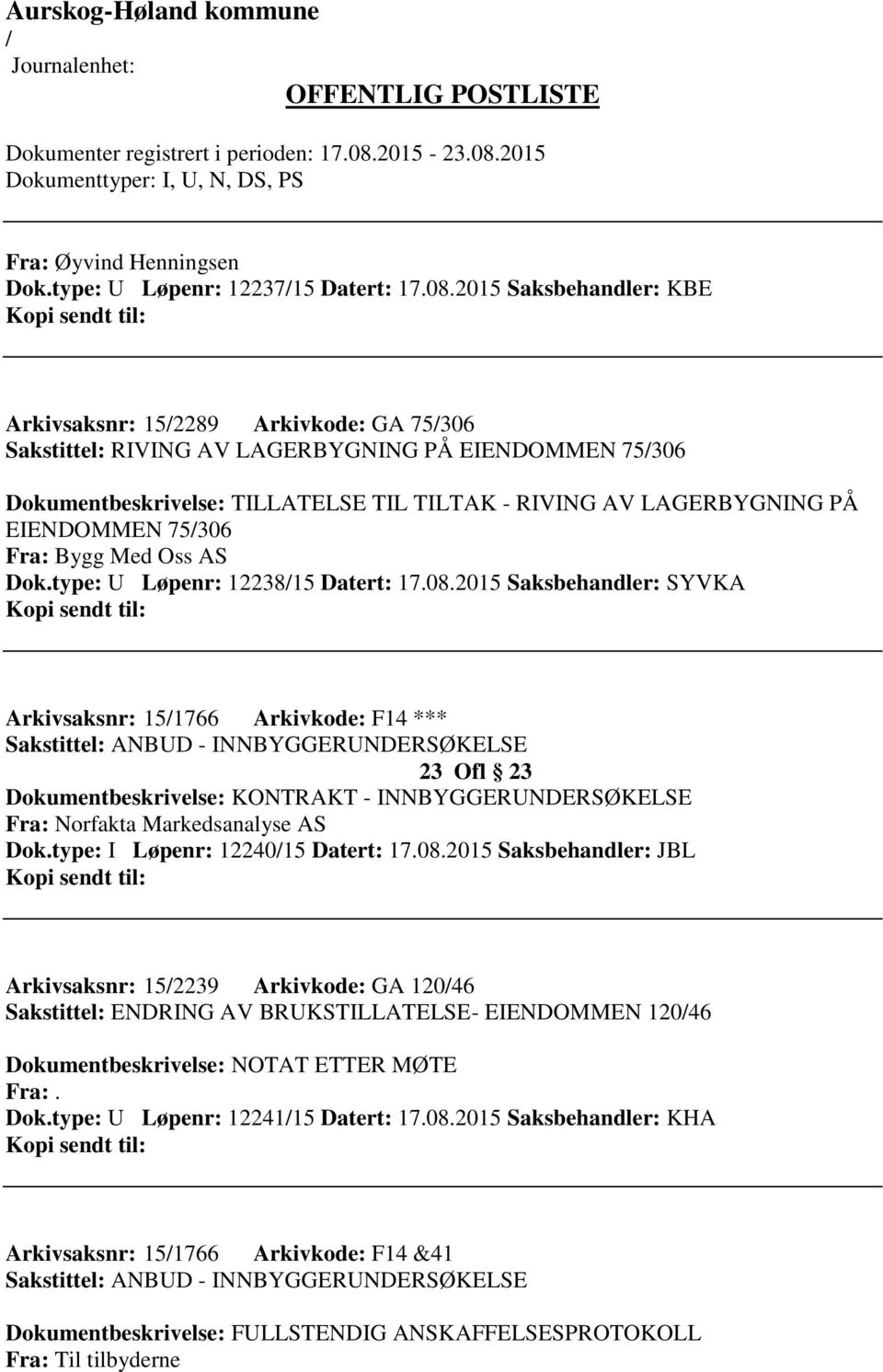 EIENDOMMEN 75306 Fra: Bygg Med Oss AS Dok.type: U Løpenr: 1223815 Datert: 17.08.