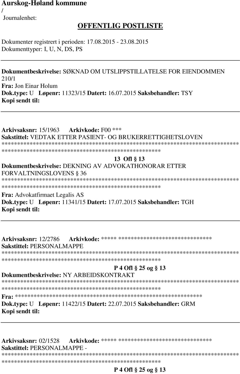 ADVOKATHONORAR ETTER FORVALTNINGSLOVENS 36 ************************* Fra: Advokatfirmaet Legalis AS Dok.type: U Løpenr: 1134115 Datert: 17.07.