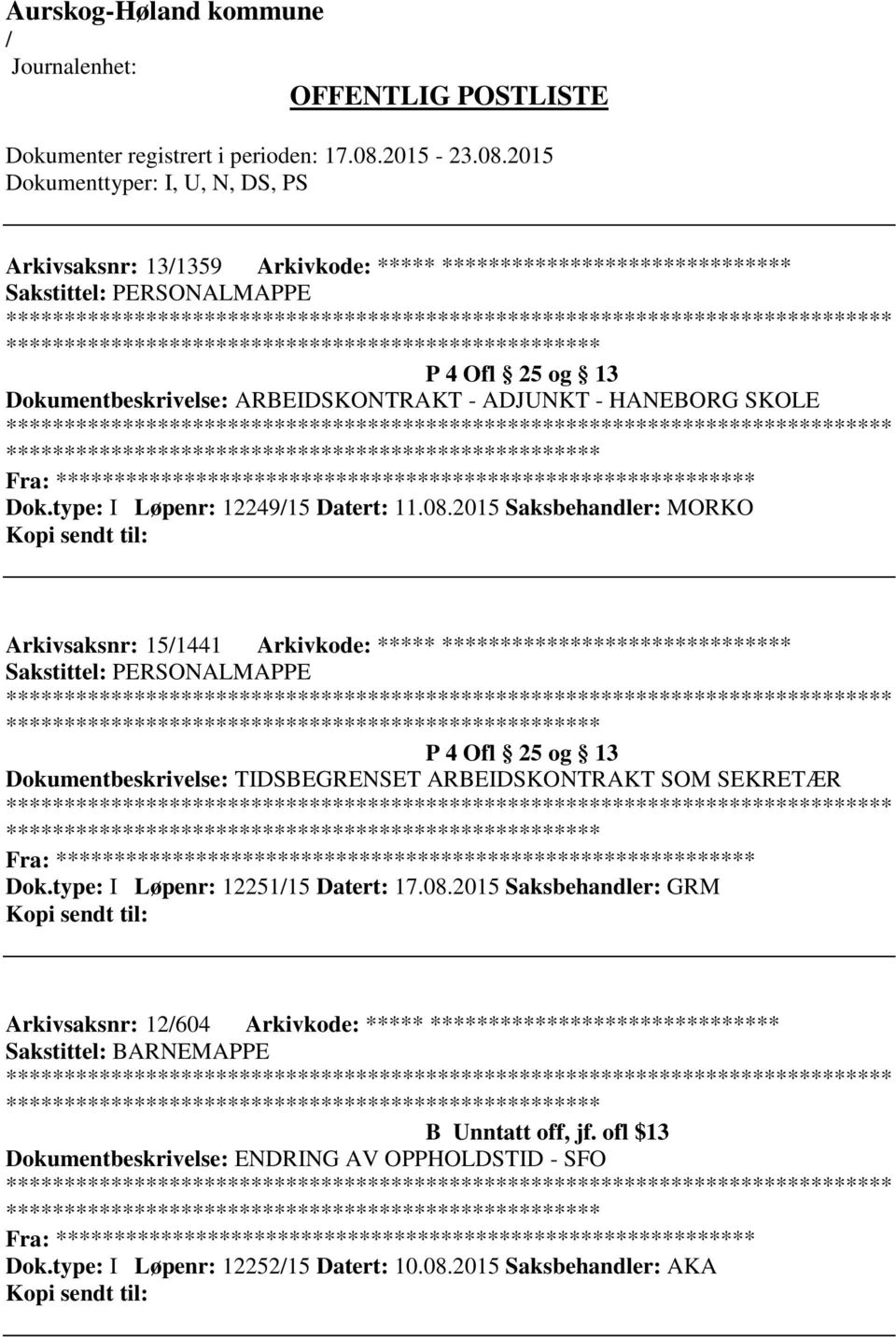 2015 Saksbehandler: MORKO Arkivsaksnr: 151441 Arkivkode: ***** ****************************** Sakstittel: PERSONALMAPPE ************************* P 4 Ofl 25 og 13 Dokumentbeskrivelse: TIDSBEGRENSET