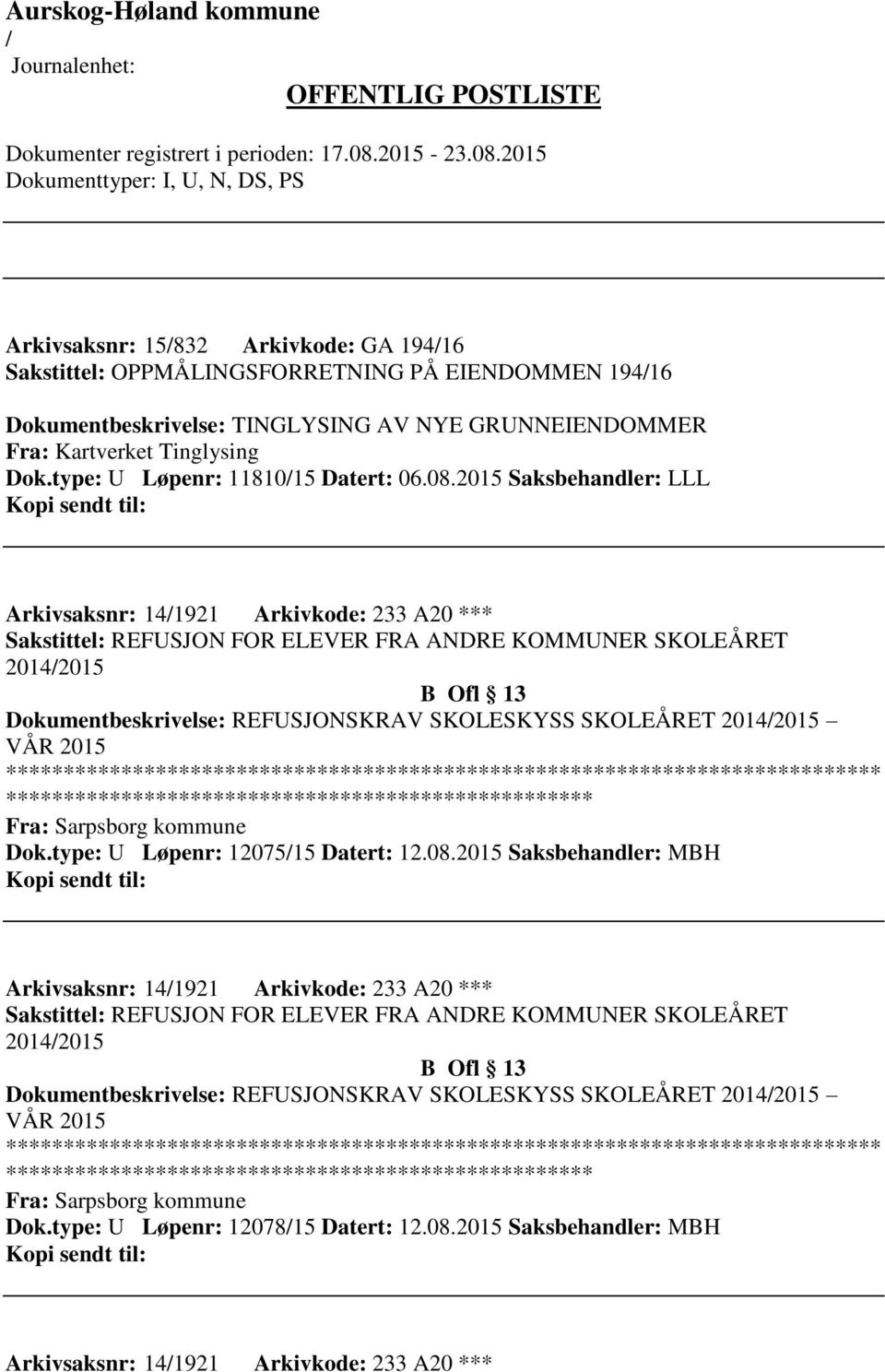 2015 Saksbehandler: LLL Arkivsaksnr: 141921 Arkivkode: 233 A20 *** Sakstittel: REFUSJON FOR ELEVER FRA ANDRE KOMMUNER SKOLEÅRET 20142015 B Ofl 13 Dokumentbeskrivelse: REFUSJONSKRAV SKOLESKYSS