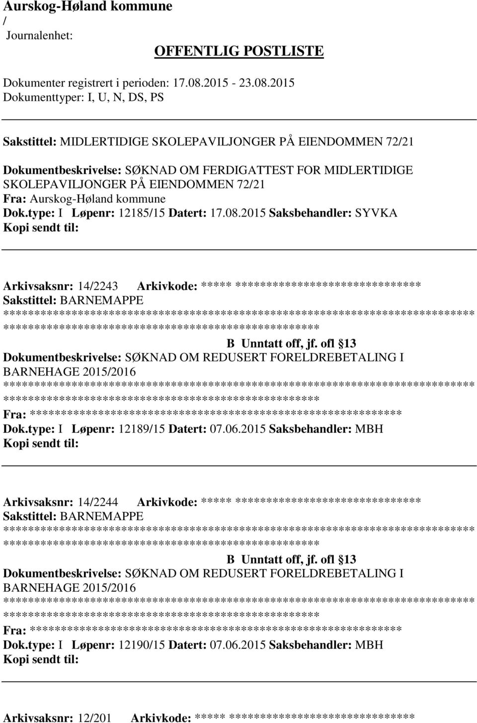 ofl 13 Dokumentbeskrivelse: SØKNAD OM REDUSERT FORELDREBETALING I BARNEHAGE 20152016 ************************* Fra: ********* Dok.type: I Løpenr: 1218915 Datert: 07.06.