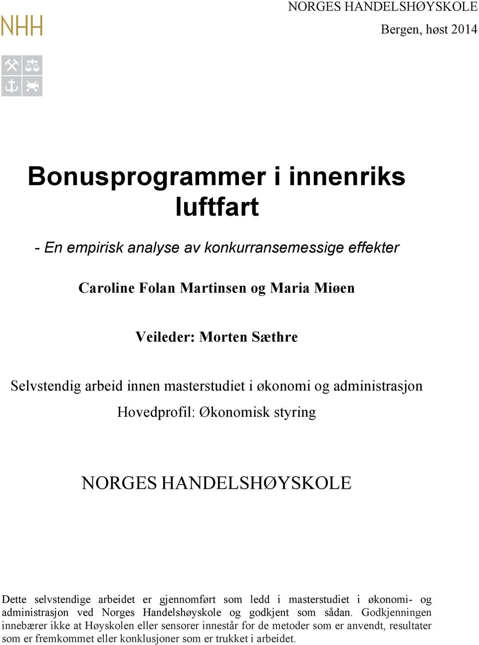 Dette selvstendige arbeidet er gjennomført som ledd i masterstudiet i økonomi- og administrasjon ved Norges Handelshøyskole og godkjent som sådan.