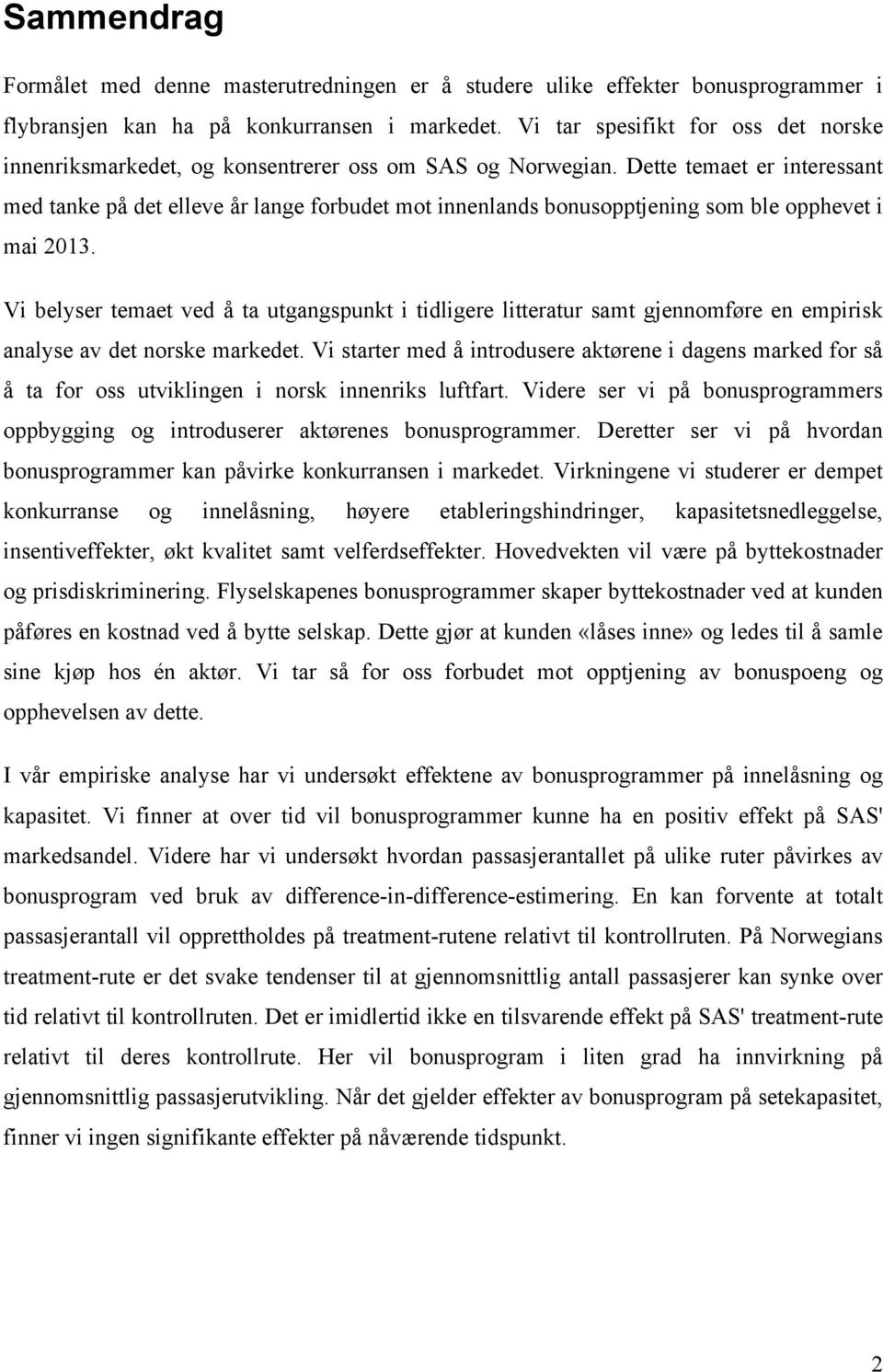 Dette temaet er interessant med tanke på det elleve år lange forbudet mot innenlands bonusopptjening som ble opphevet i mai 2013.