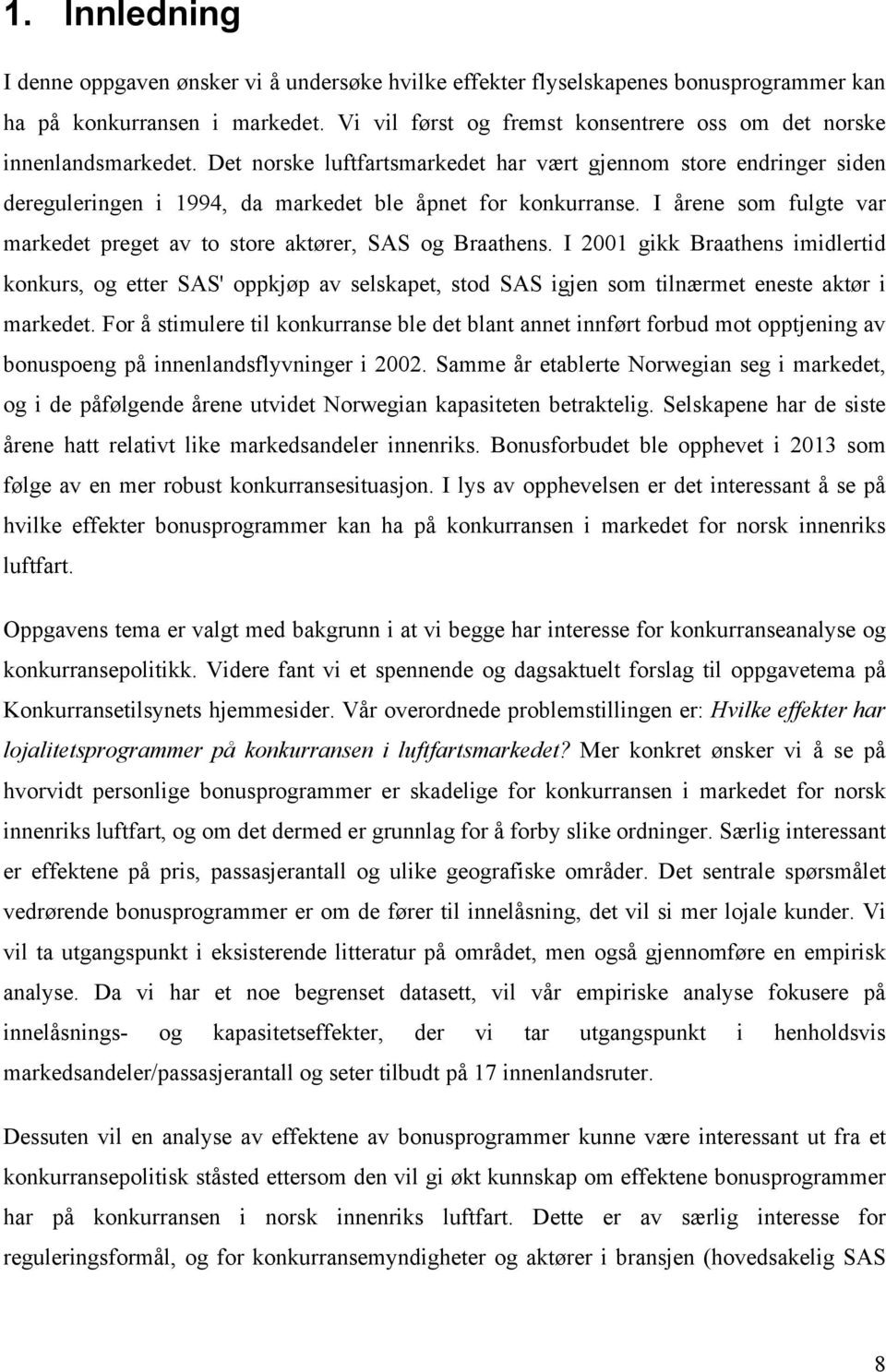 Det norske luftfartsmarkedet har vært gjennom store endringer siden dereguleringen i 1994, da markedet ble åpnet for konkurranse.