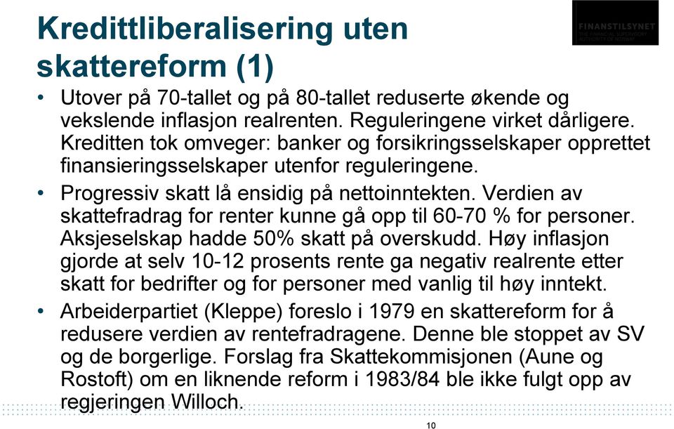 Verdien av skattefradrag for renter kunne gå opp til 60-70 % for personer. Aksjeselskap hadde 50% skatt på overskudd.