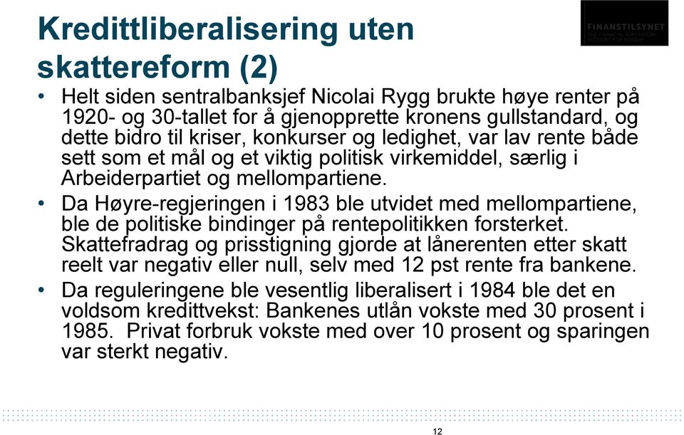 Da Høyre-regjeringen i 1983 ble utvidet med mellompartiene, ble de politiske bindinger på rentepolitikken forsterket.