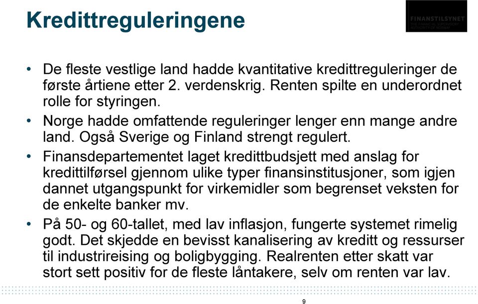 Finansdepartementet laget kredittbudsjett med anslag for kredittilførsel gjennom ulike typer finansinstitusjoner, som igjen dannet utgangspunkt for virkemidler som begrenset veksten for de