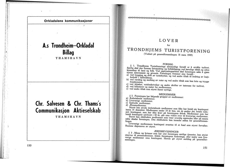 formål er å utvikle turlivet } 1 f - 9 V6d 3ndre ttøk tu be^9 - losji- 9 V6d ^^ tutak S0m ka» Itte og trygge d V v5 SKe/^ 2Æ^e±- e Skrite - > ^ -livet, c) ved andre tiltak