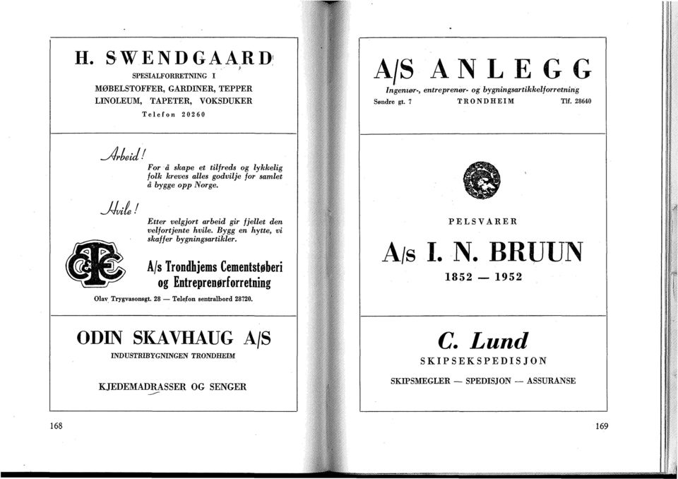 Søndre gt. 7 Tlf. 28640 ia For å skape et tilfreds og lykkelig folk kreves alles godvilje for samlet å bygge opp Norge.