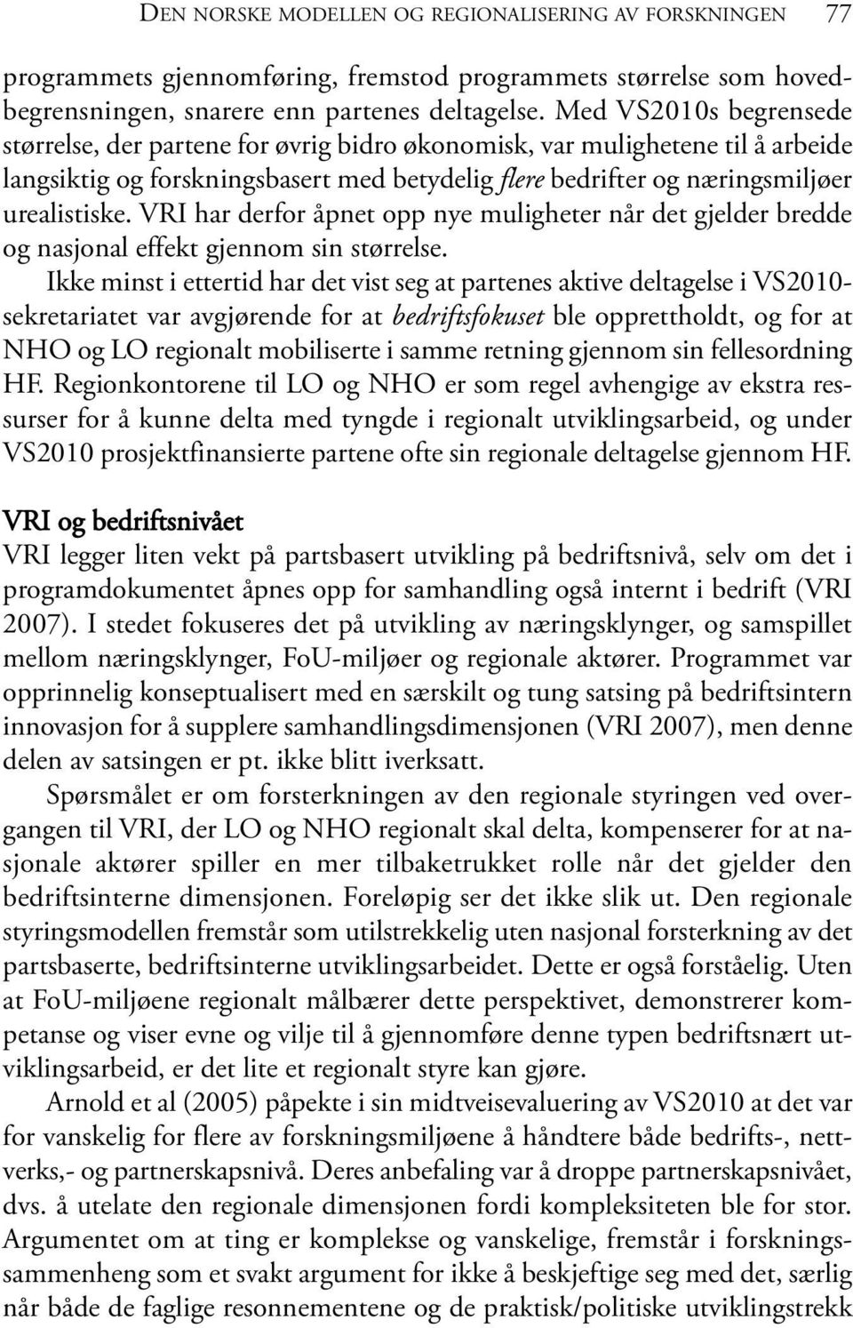 VRI har derfor åpnet opp nye muligheter når det gjelder bredde og nasjonal effekt gjennom sin størrelse.