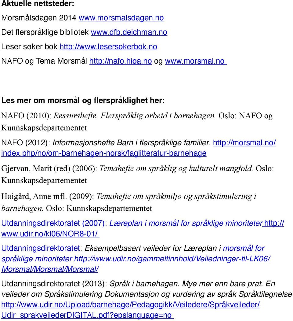 Oslo: NAFO og Kunnskapsdepartementet NAFO (2012): Informasjonshefte Barn i flerspråklige familier. http://morsmal.no/ index.