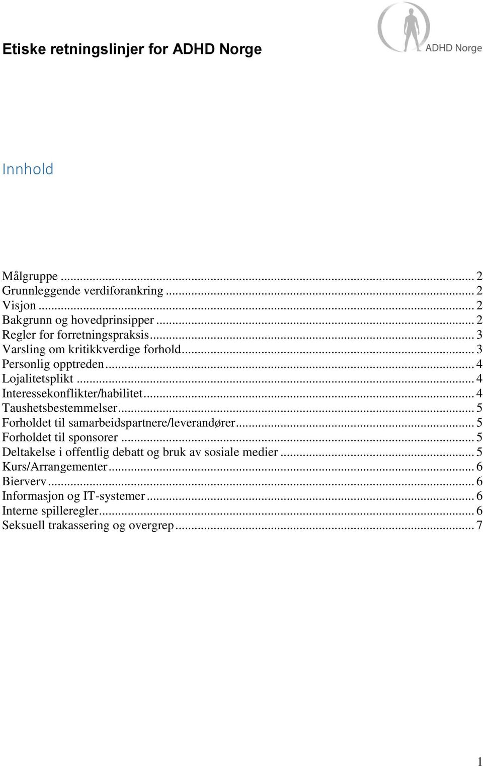 .. 4 Interessekonflikter/habilitet... 4 Taushetsbestemmelser... 5 Forholdet til samarbeidspartnere/leverandører... 5 Forholdet til sponsorer.