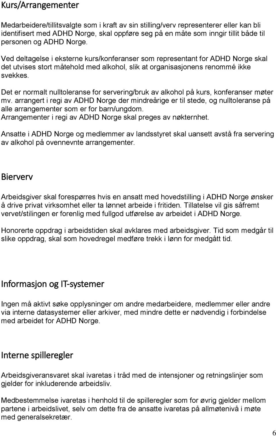 Det er normalt nulltoleranse for servering/bruk av alkohol på kurs, konferanser møter mv.