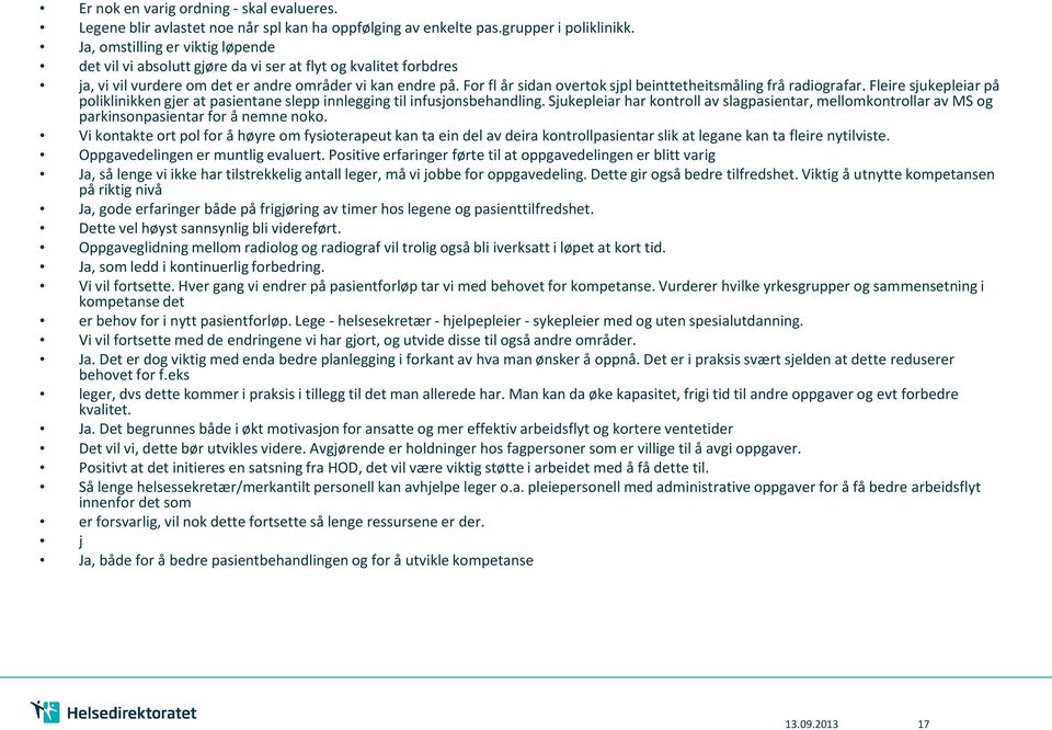 For fl år sidan overtok sjpl beinttetheitsmåling frå radiografar. Fleire sjukepleiar på poliklinikken gjer at pasientane slepp innlegging til infusjonsbehandling.