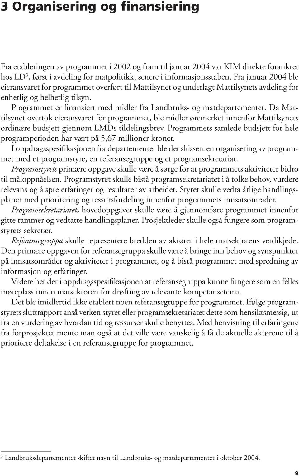 Programmet er finansiert med midler fra Landbruks- og matdepartementet.