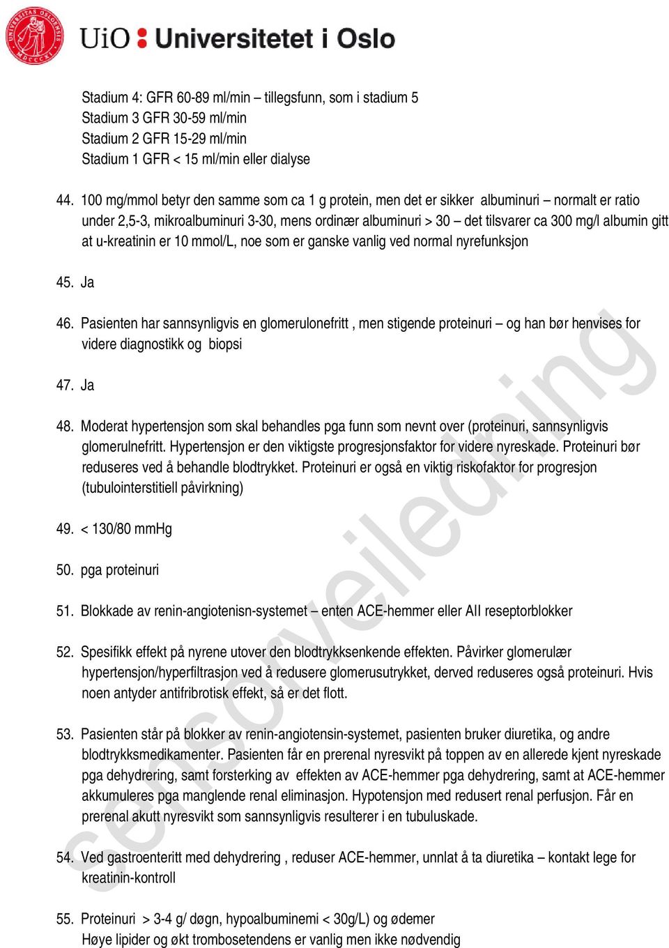 u-kreatinin er 10 mmol/l, noe som er ganske vanlig ved normal nyrefunksjon 45. Ja 46.