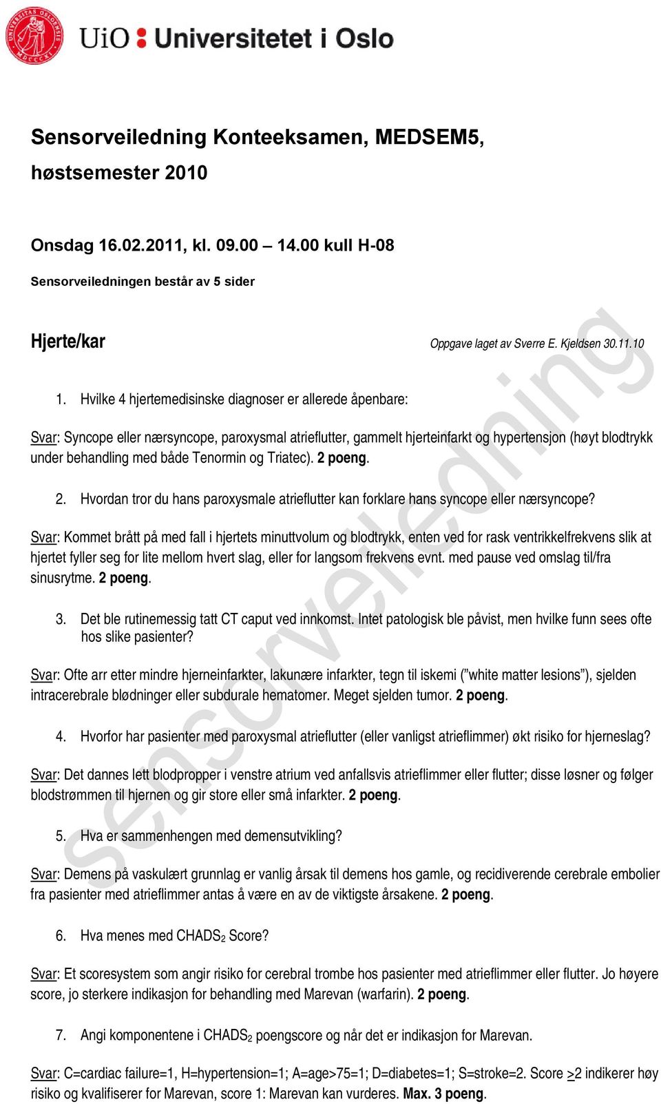 Tenormin og Triatec). 2 poeng. 2. Hvordan tror du hans paroxysmale atrieflutter kan forklare hans syncope eller nærsyncope?