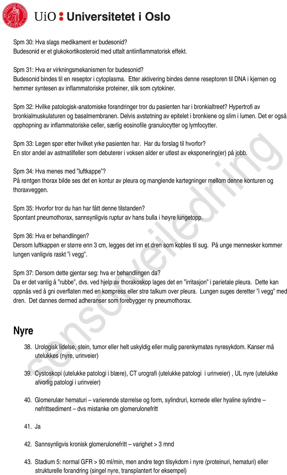 Spm 32: Hvilke patologisk-anatomiske forandringer tror du pasienten har i bronkialtreet? Hypertrofi av bronkialmuskulaturen og basalmembranen.