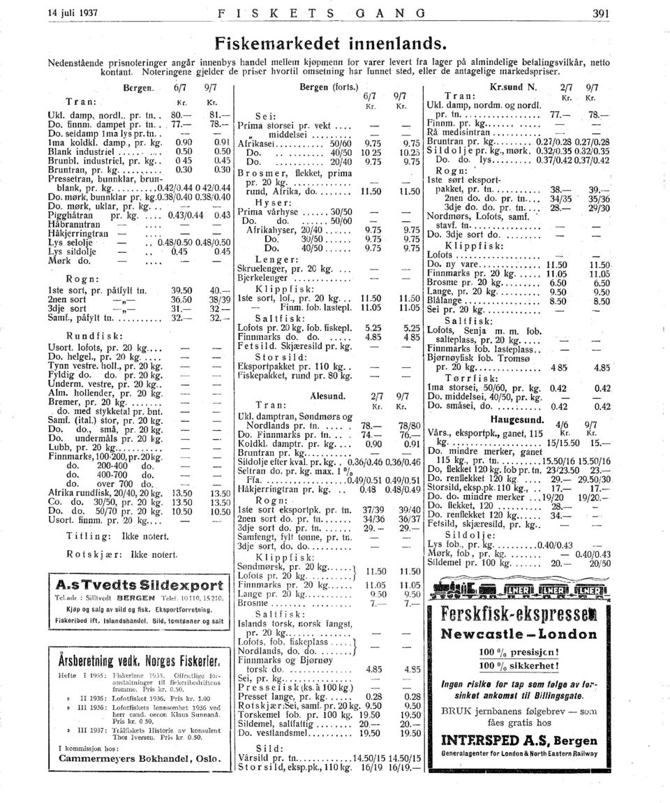 damp, nordm. og nordl. Uk. damp.. nordl.. pr. tn.. 80. 8. Sei: pr. tn............. 77. 78. Do. finnm. dainpetpr. tn.. 77. 78. Prima storsei pr. vekt.... Finnm. pr. kg........ Do. seidamp lma lys pr.