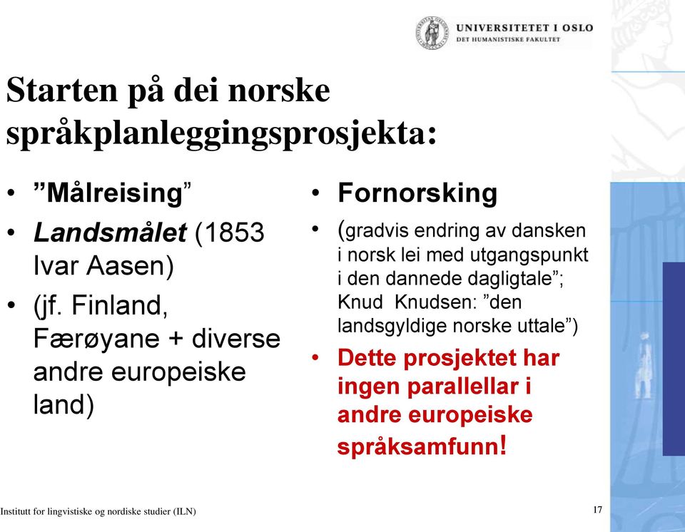 med utgangspunkt i den dannede dagligtale ; Knud Knudsen: den landsgyldige norske uttale ) Dette