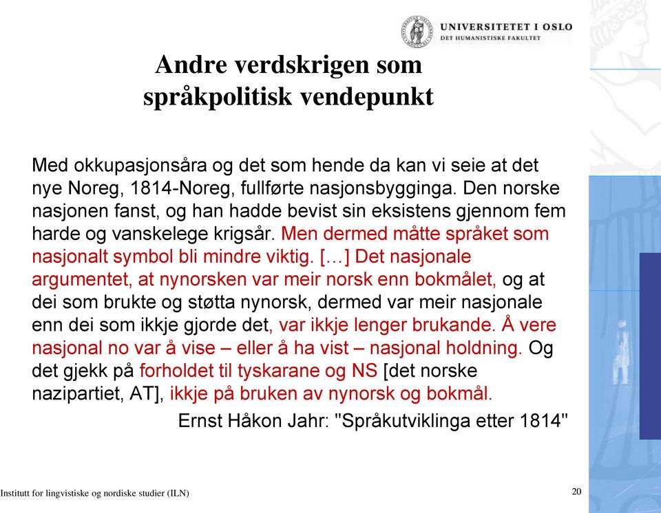 [ ] Det nasjonale argumentet, at nynorsken var meir norsk enn bokmålet, og at dei som brukte og støtta nynorsk, dermed var meir nasjonale enn dei som ikkje gjorde det, var ikkje lenger brukande.