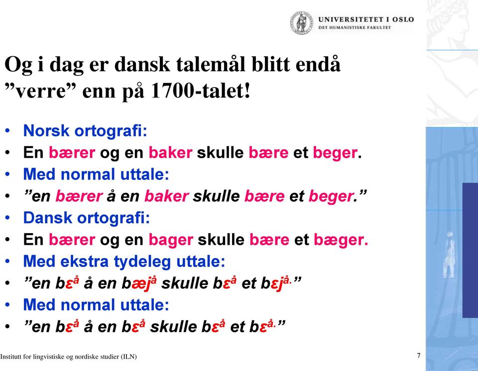 Med normal uttale: en bærer å en baker skulle bære et beger.