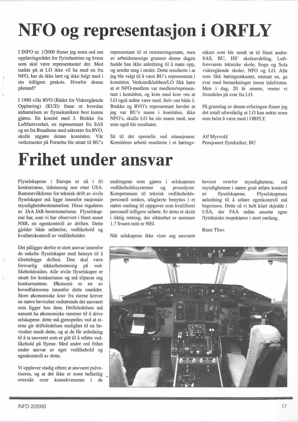 I 1980 ville RVO (Rådet for Videregående Opplæring) (KUD) finne ut hvordan utdannelsen av flymekanikere best kunne gjøres. En komite med J.