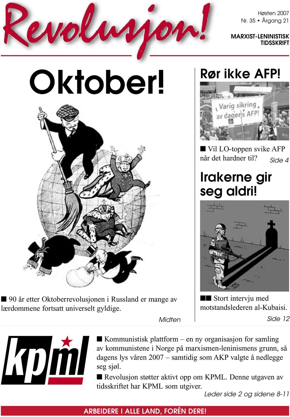 Side 12 Kommunistisk plattform en ny organisasjon for samling av kommunistene i Norge på marxismen-leninismens grunn, så dagens lys våren 2007 samtidig som AKP