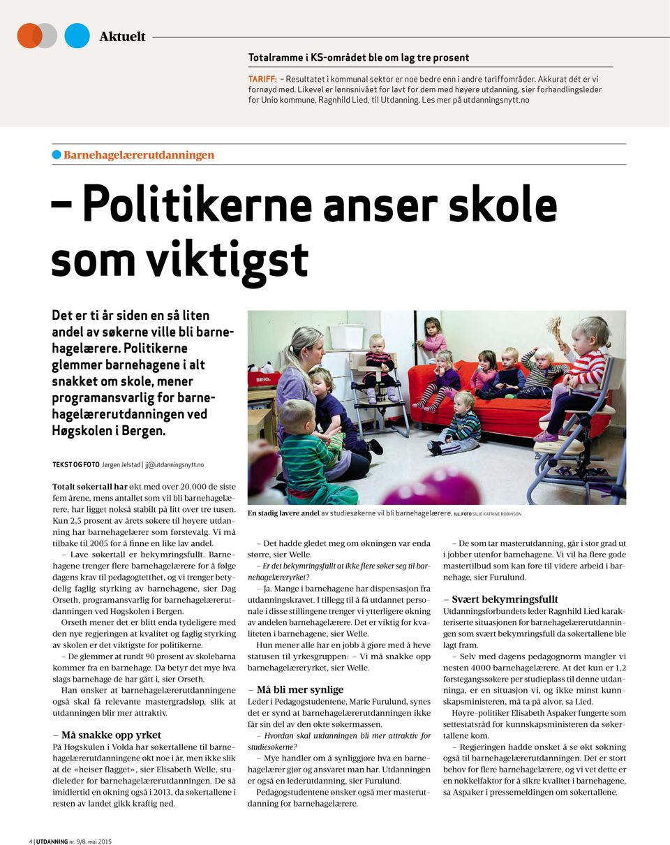 no Barnehagelærerutdanningen Politikerne anser skole som viktigst Det er ti år siden en så liten andel av søkerne ville bli barnehagelærere.