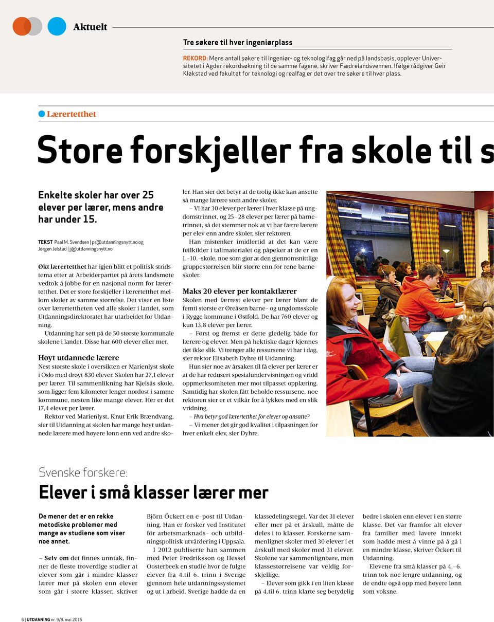 Lærertetthet Store forskjeller fra skole til s Enkelte skoler har over 25 elever per lærer, mens andre har under 15. TEKST Paal M. Svendsen ps@utdanningsnytt.no og Jørgen Jelstad jj@utdanningsnytt.