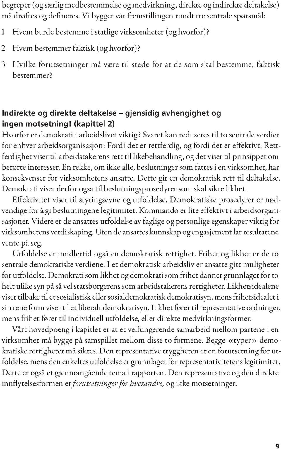 3 Hvilke forutsetninger må være til stede for at de som skal bestemme, faktisk bestemmer? Indirekte og direkte deltakelse gjensidig avhengighet og ingen motsetning!