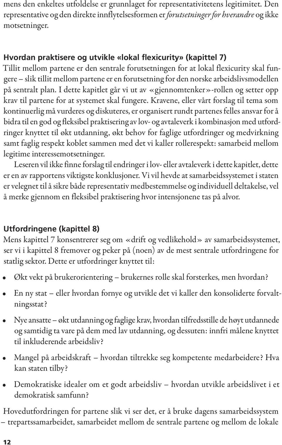 for den norske arbeidslivsmodellen på sentralt plan. I dette kapitlet går vi ut av «gjennomtenker»-rollen og setter opp krav til partene for at systemet skal fungere.