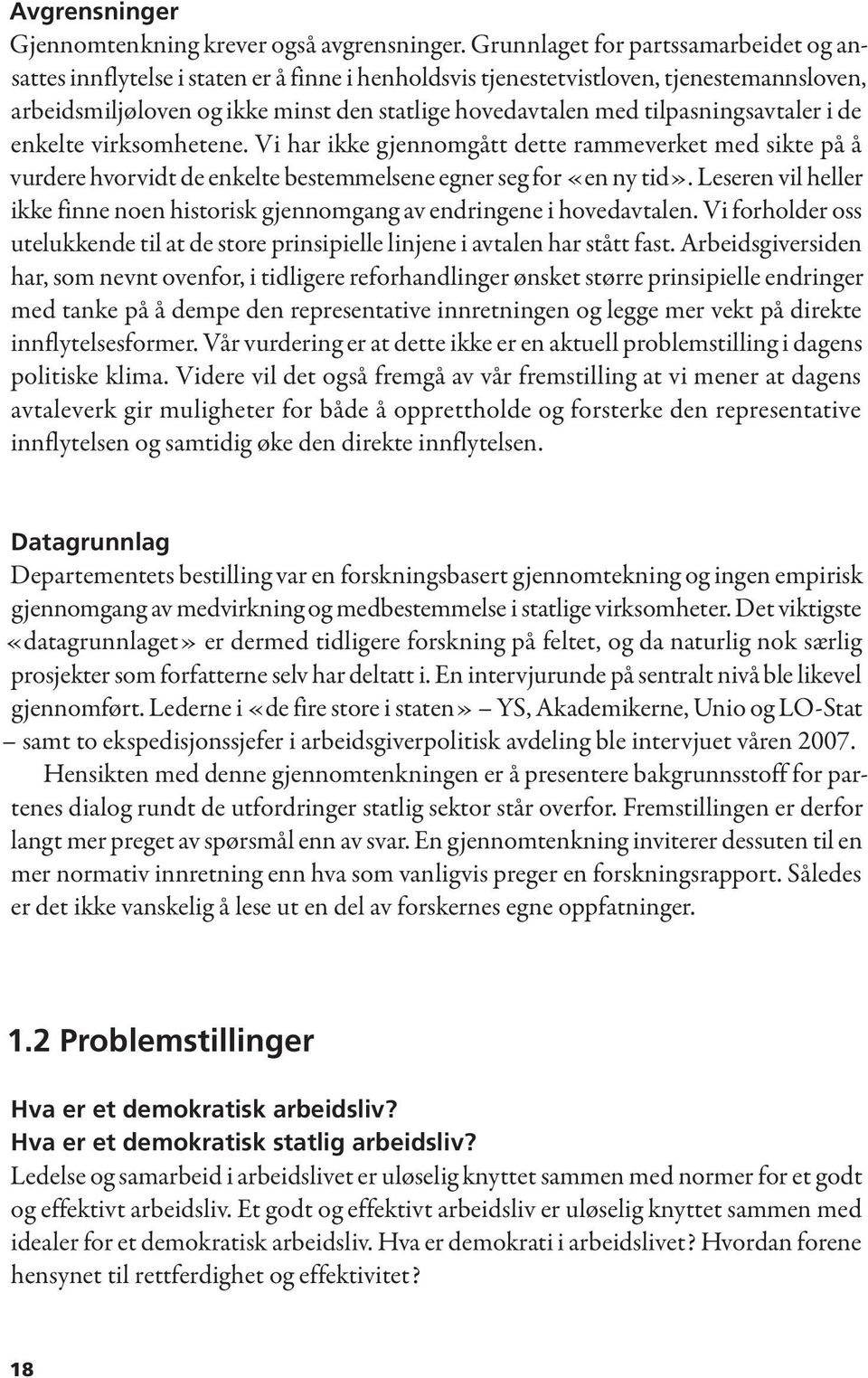 tilpasningsavtaler i de enkelte virksomhetene. Vi har ikke gjennomgått dette rammeverket med sikte på å vurdere hvorvidt de enkelte bestemmelsene egner seg for «en ny tid».